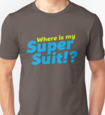 Where is my Super Suit!? Unisex T-Shirt