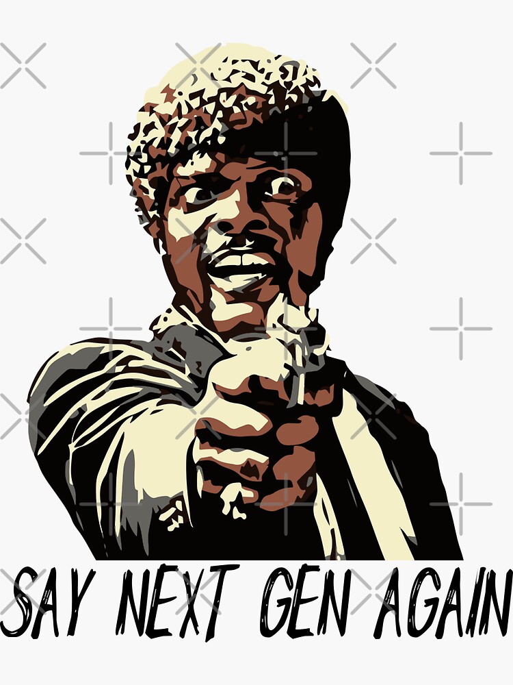 SAY NEXT GEN AGAIN by grantsewell