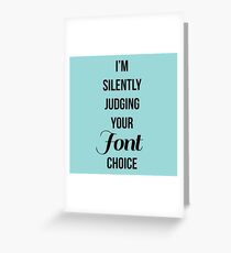 I'm silently judging your font choice Greeting Card