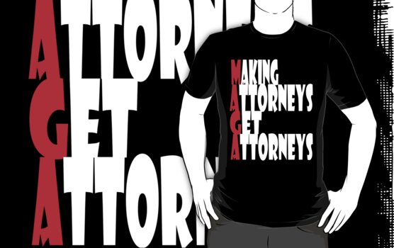 MAGA--Making Attorneys Get Attorneys | Anti Trump