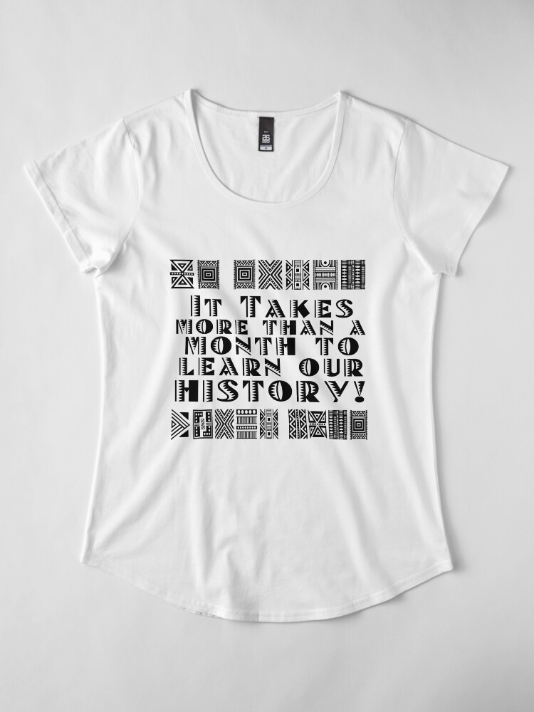 Alternate view of It takes more than a month to learn our history! Premium Scoop T-Shirt