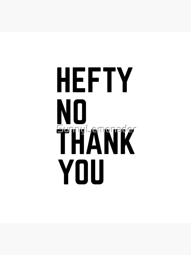 Hefty No Thank You by SunnyLemonader