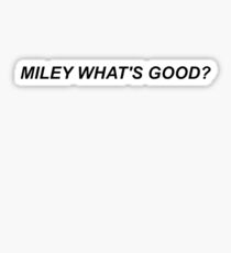Miley What's Good? Sticker
