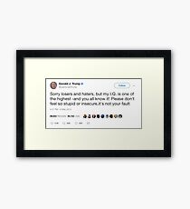 Donald Trump Tweet "Sorry losers and haters, but my I.Q. is one of the highest -and you all know it! Framed Print