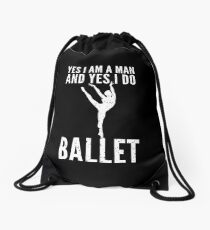 Yes I Am A Man And Yes I Do Ballet Drawstring Bag