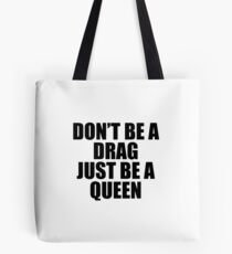 Don't Be A Drag Just Be A Queen Tote Bag