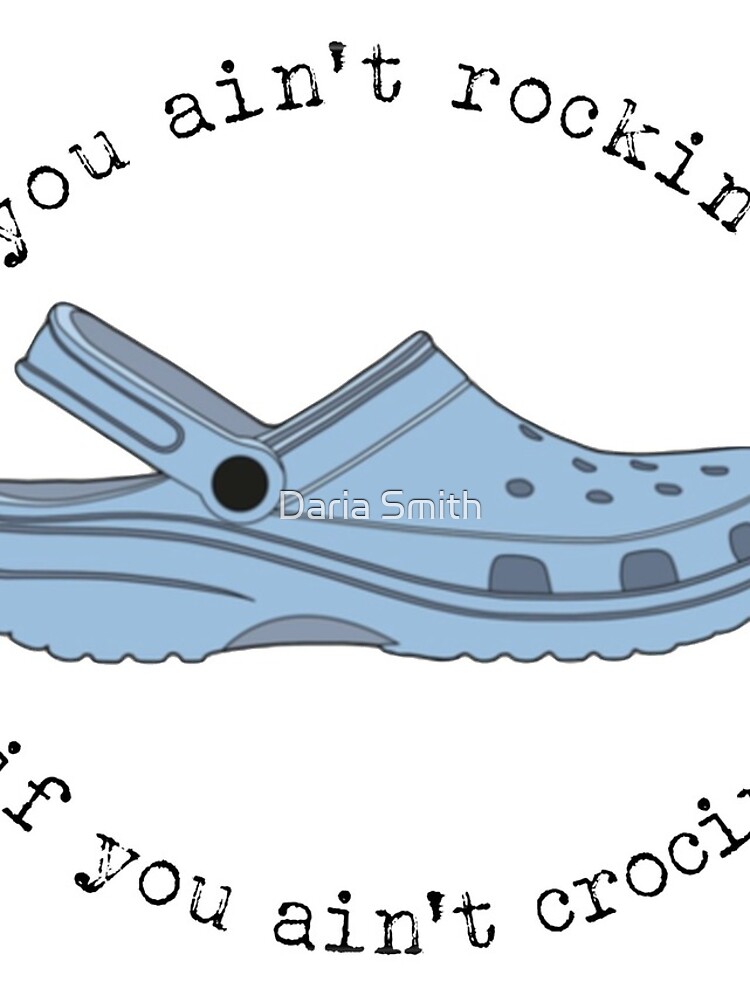 crocs, you ain't rockin if you ain't crocin' by dariasmithyt