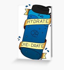Hydrate or Die-Drate Greeting Card