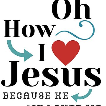 Oh How I Love Jesus T-Shirt Poster for Sale by TeesULuv