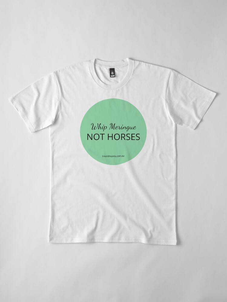 Alternate view of Nup To The Cup 'Whip meringue not horses' Premium T-Shirt