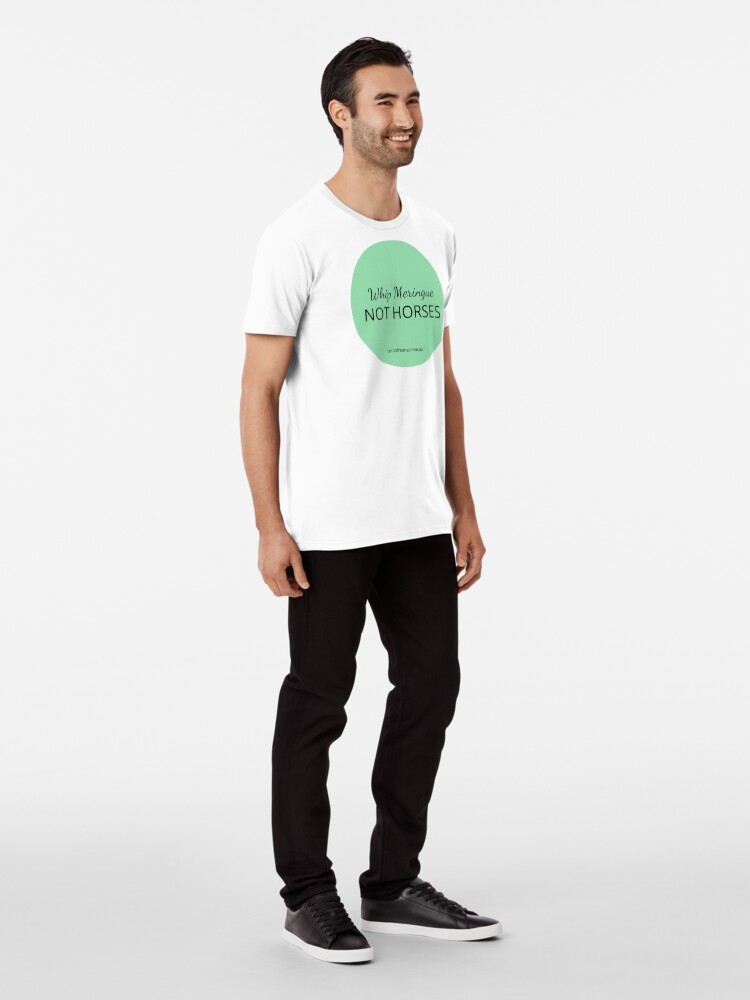 Alternate view of Nup To The Cup 'Whip meringue not horses' Premium T-Shirt
