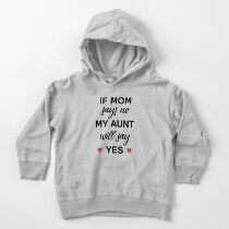 If Mom Says No My Aunt Will Say Yes - Newborn Outfit Cute Baby Clothes Toddler Pullover Hoodie