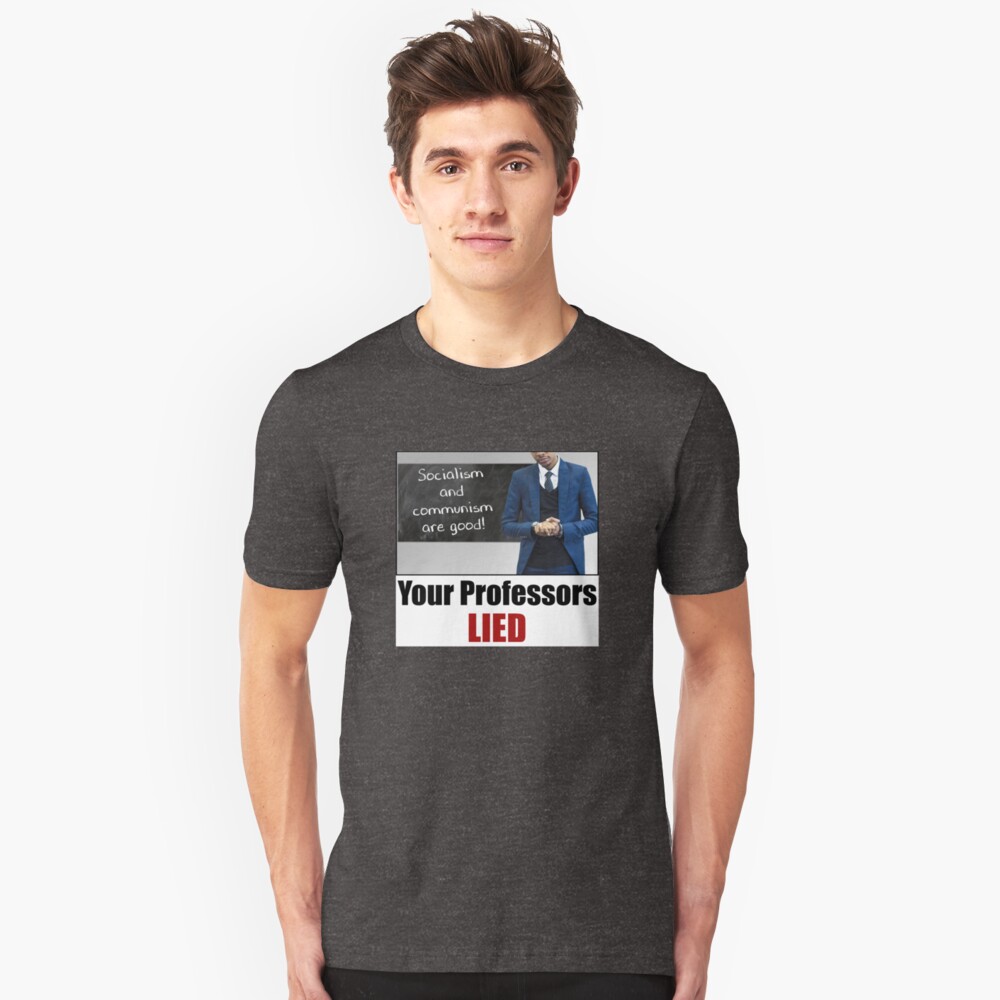 Your Professors Lied About Socialism Slim Fit T-Shirt