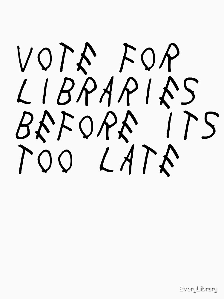 Vote For Libraries Before Its Too Late by EveryLibrary