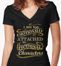 I am too emotionally attached to fictional characters Women's Fitted V-Neck T-Shirt