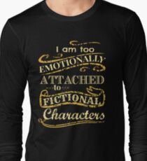 I am too emotionally attached to fictional characters Long Sleeve T-Shirt