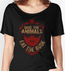 save the animals, EAT THE RUDE Women's Relaxed Fit T-Shirt