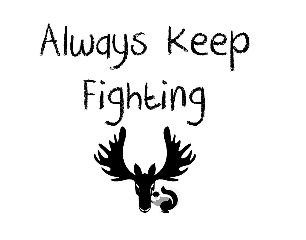 "Always Keep Fighting " by misskoko Redbubble