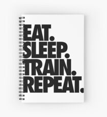 EAT. SLEEP. TRAIN. REPEAT. Spiral Notebook