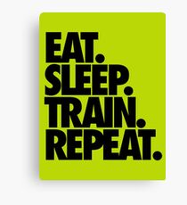 EAT. SLEEP. TRAIN. REPEAT. Canvas Print