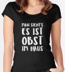 Man Siehts Es Ist Obst Im Haus Fitted Scoop T-Shirt