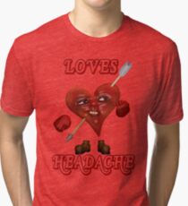Loves Headache Tri-blend T-Shirt