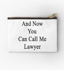 And Now You Can Call Me Lawyer Studio Pouch