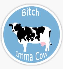 Bitch Imma Cow Sticker