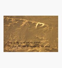 Everyday, the desert speaks my love for you Photographic Print