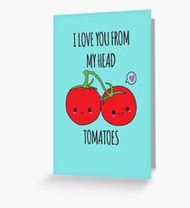 I Love You From My Head Tomatoes Greeting Card