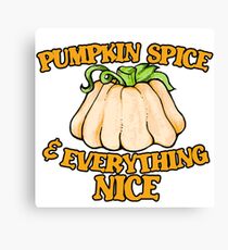 Pumpkin spice and everything nice Canvas Print