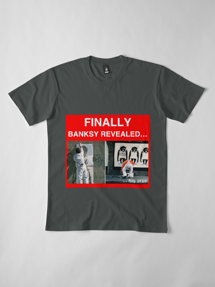 Alternate view of Finally Banksy Revealed... his arse Premium T-Shirt