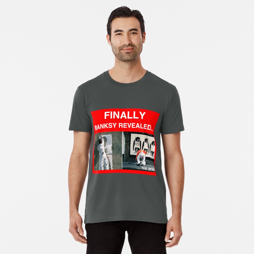 Finally Banksy Revealed... his arse Premium T-Shirt