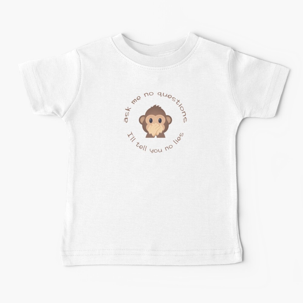 ask me no questions, I'll tell you no lies Baby T-Shirt