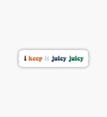 i keep it juicy juicy Sticker