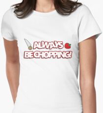 Always Be Chopping! Fitted T-Shirt