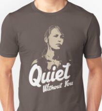 Quiet without you Unisex T-Shirt