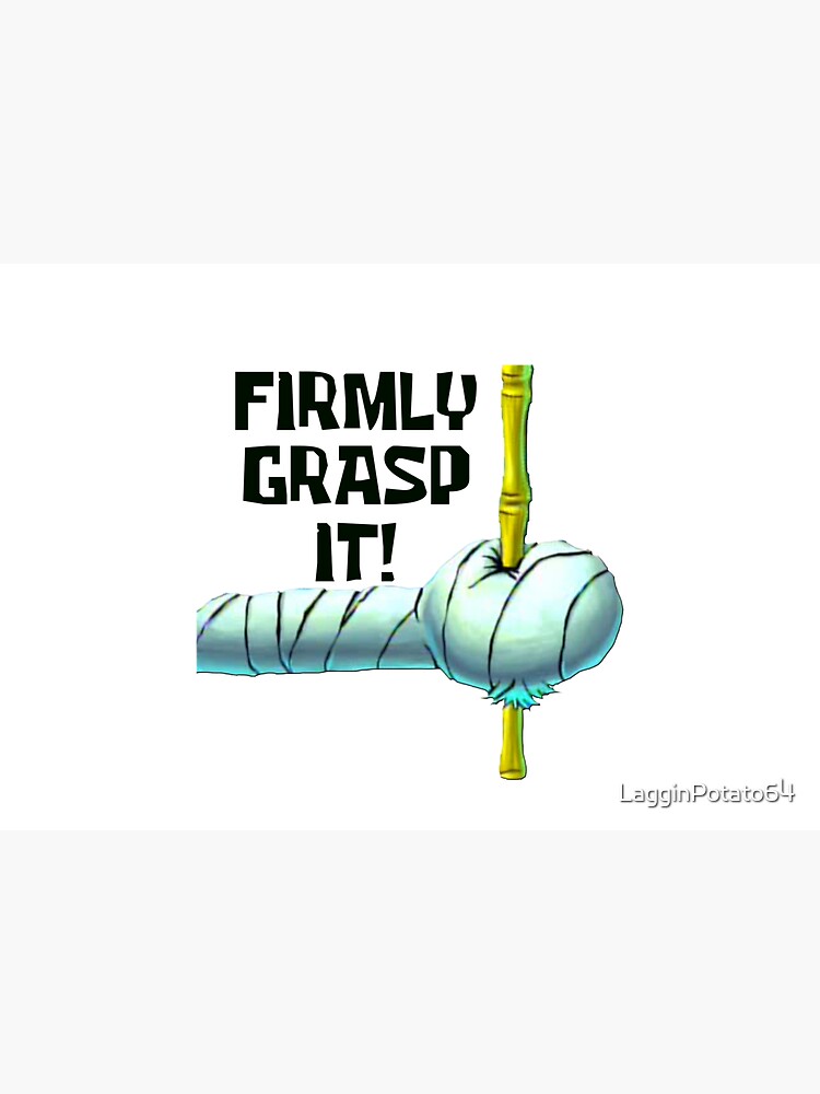 Firmly Grasp It! - Spongebob by LagginPotato64