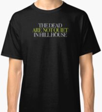 The Haunting - The dead are not quiet in Hill House Classic T-Shirt