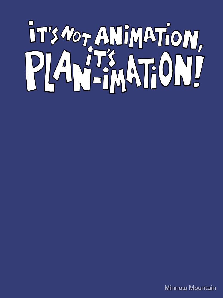 It's Not Animation, it's PLAN-imation! by MinnowMtn