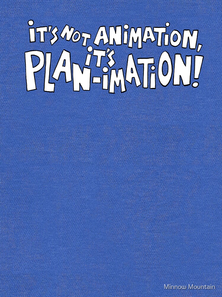 It's Not Animation, it's PLAN-imation! by MinnowMtn