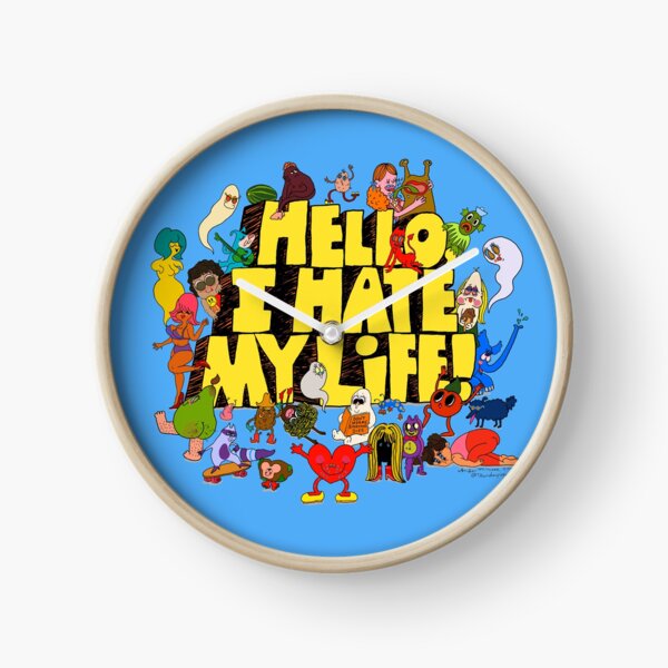 Hello, I hate my life! Clock