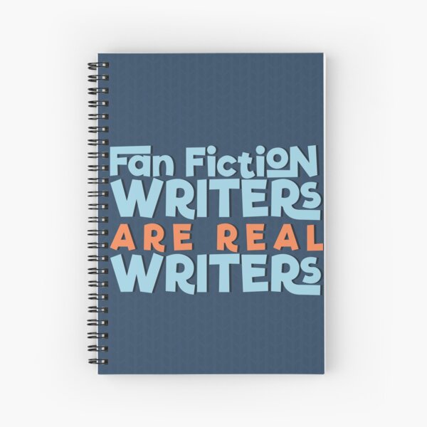 Fan Fiction Writers Are Real Writers Spiral Notebook