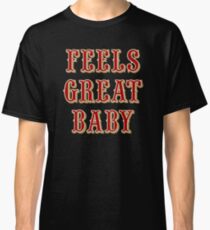 Feels Great Baby - Black Classic T-Shirt