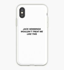 JACK HEMMINGS WOULDN'T TREAT ME LIKE THIS iPhone Case