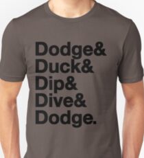 Dodge, Duck, Dip, Dive & Dodge. Unisex T-Shirt