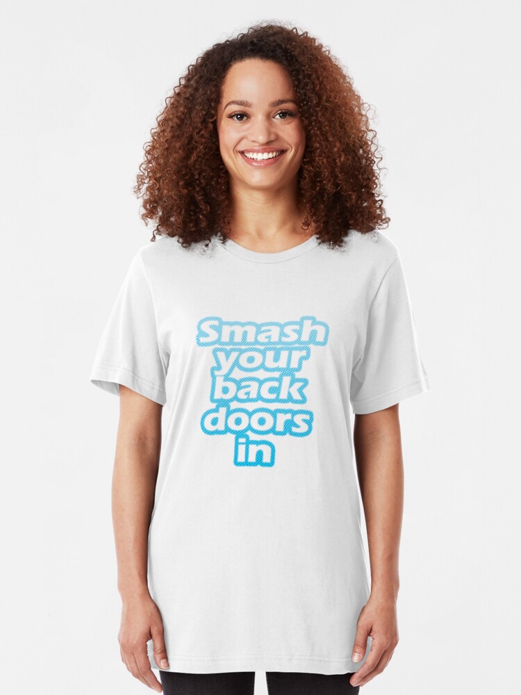 Smash Your Back Doors In Slim Fit T Shirt