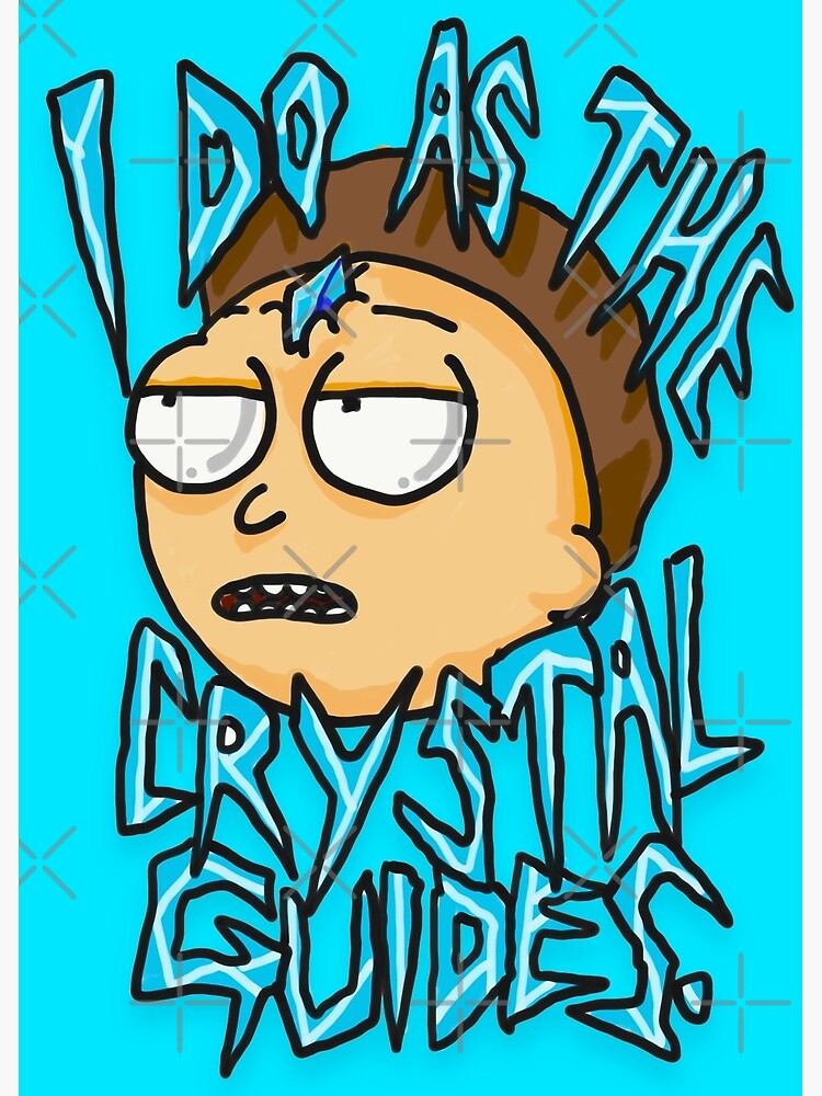 Morty "I Do As The Crystal Guides" quote from Rick and Morty™ Death Crystal by sketchNkustom