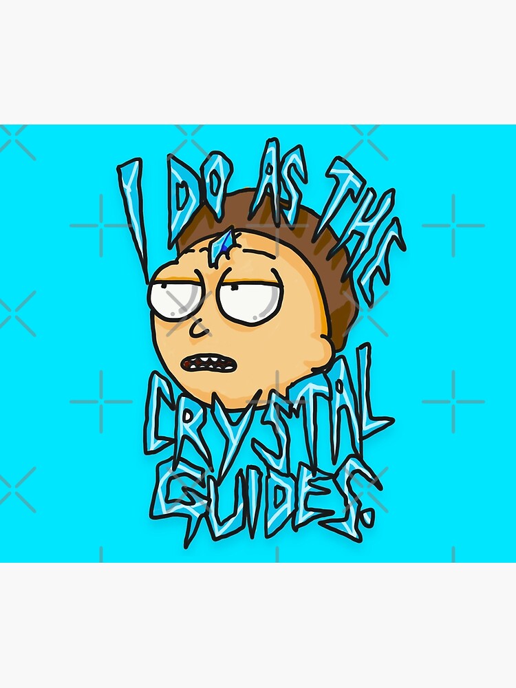 Morty "I Do As The Crystal Guides" quote from Rick and Morty™ Death Crystal by sketchNkustom