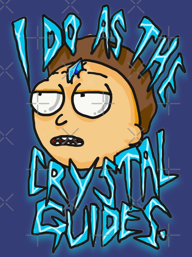 Morty "I Do As The Crystal Guides" quote from Rick and Morty™ Death Crystal by sketchNkustom